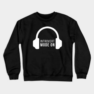 Introvert Mode On Hadphones Antisocial People Funny Quote Crewneck Sweatshirt